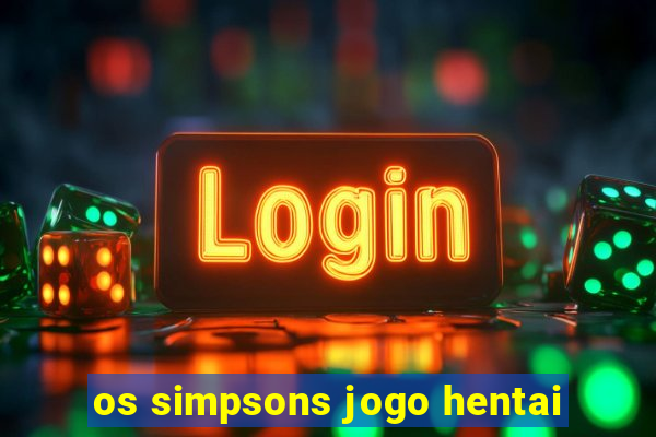 os simpsons jogo hentai